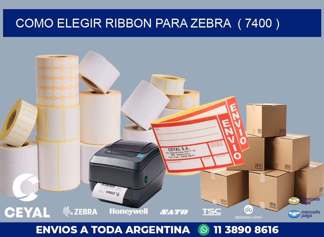 COMO ELEGIR RIBBON PARA ZEBRA  ( 7400 )