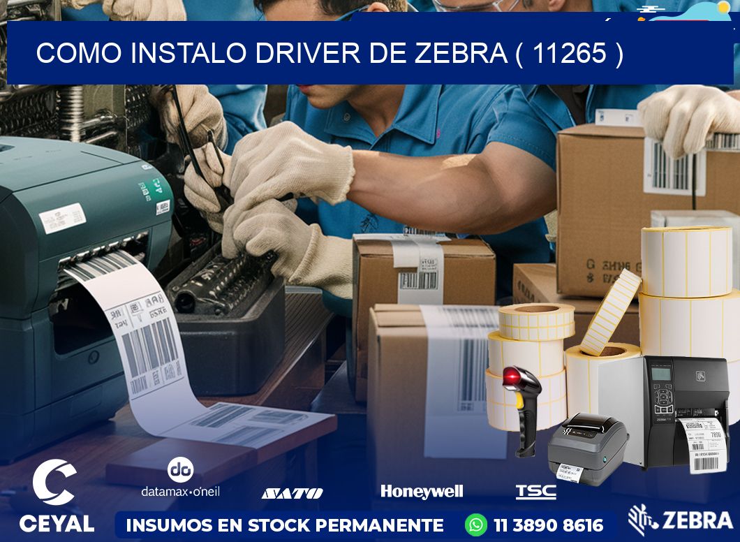 COMO INSTALO DRIVER DE ZEBRA ( 11265 )