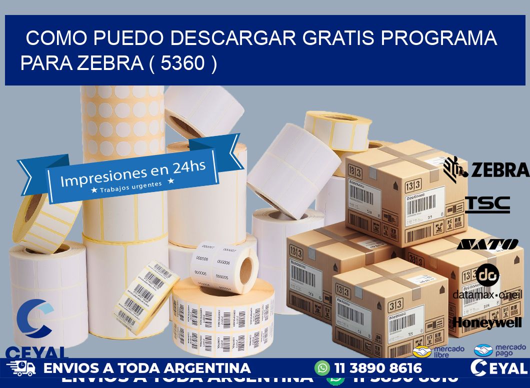 COMO PUEDO DESCARGAR GRATIS PROGRAMA PARA ZEBRA ( 5360 )