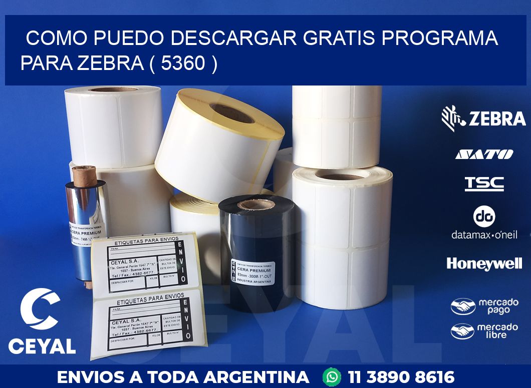 COMO PUEDO DESCARGAR GRATIS PROGRAMA PARA ZEBRA ( 5360 )