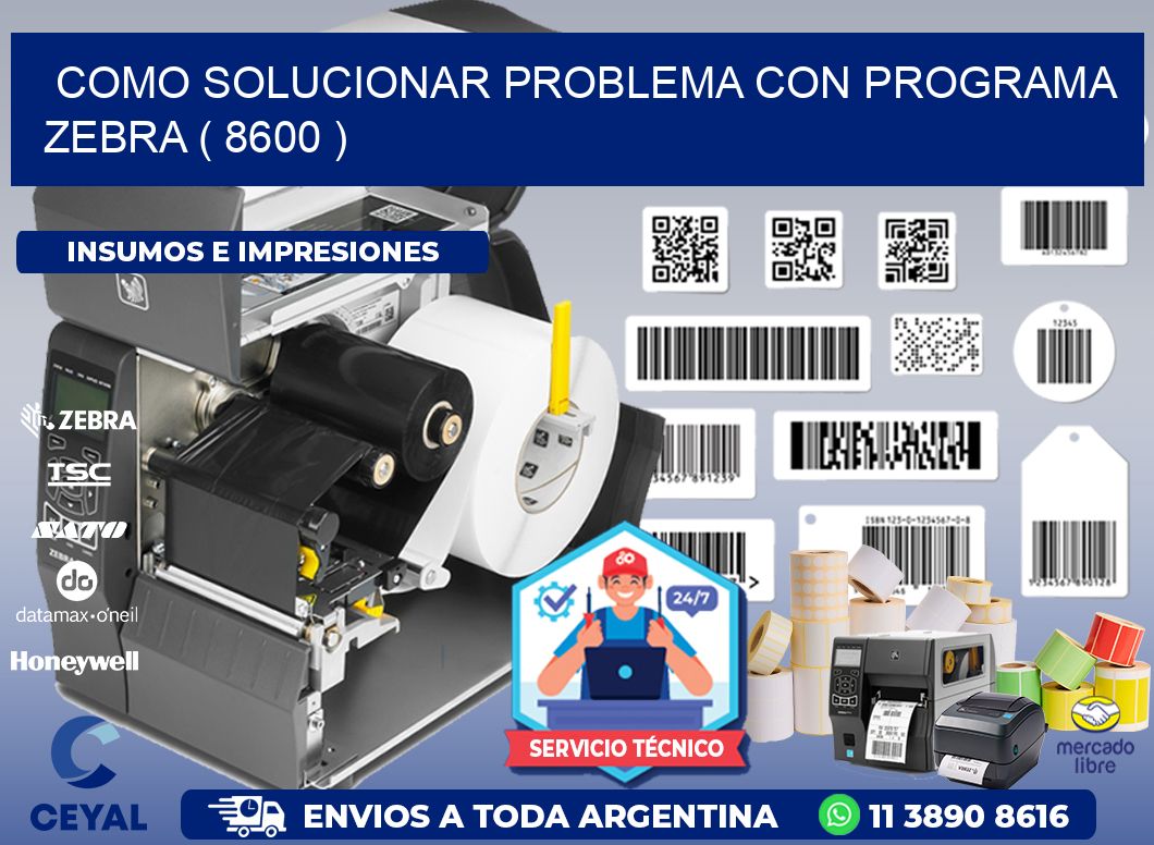 COMO SOLUCIONAR PROBLEMA CON PROGRAMA ZEBRA ( 8600 )