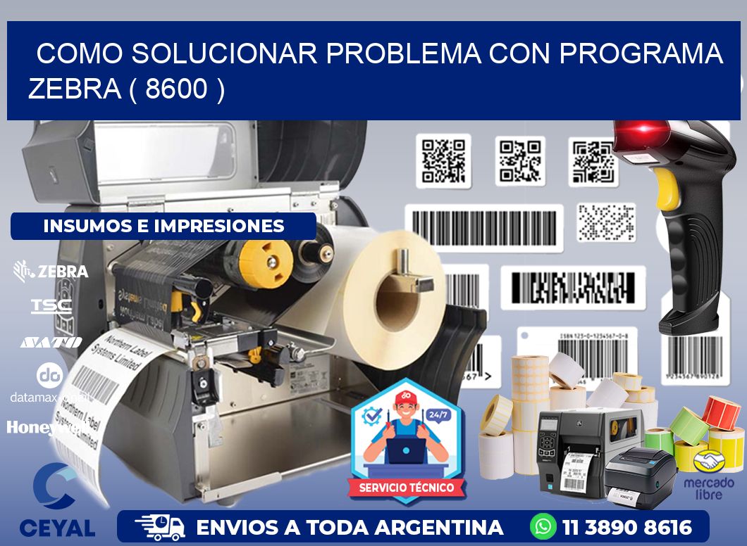 COMO SOLUCIONAR PROBLEMA CON PROGRAMA ZEBRA ( 8600 )