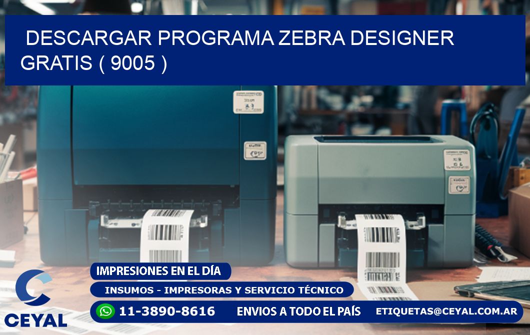 DESCARGAR PROGRAMA ZEBRA DESIGNER GRATIS ( 9005 )
