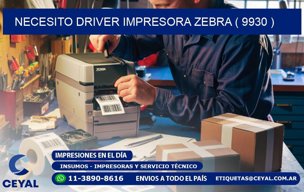 NECESITO DRIVER IMPRESORA ZEBRA ( 9930 )
