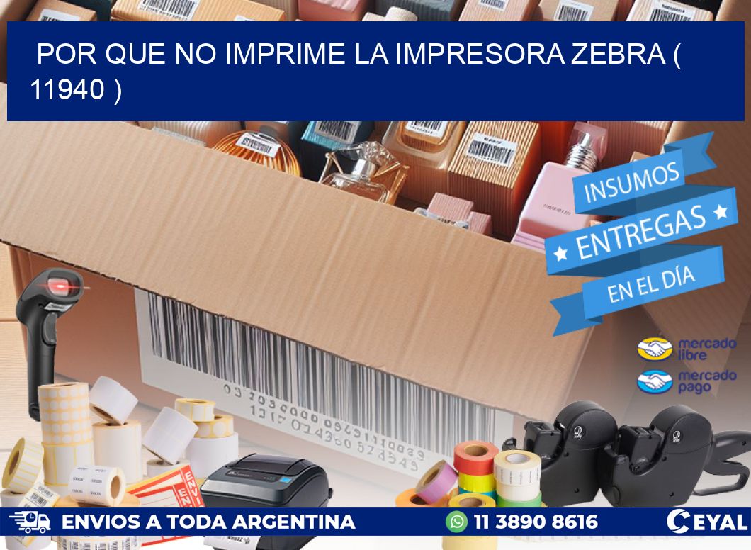 POR QUE NO IMPRIME LA IMPRESORA ZEBRA ( 11940 )