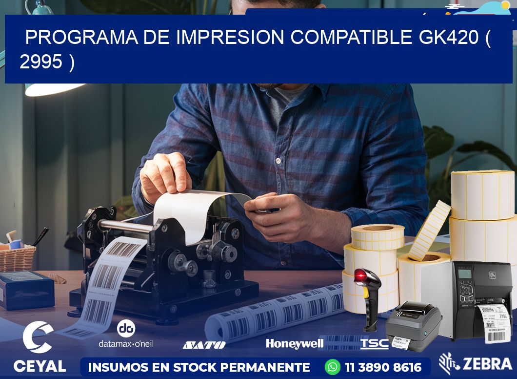PROGRAMA DE IMPRESION COMPATIBLE GK420 ( 2995 )