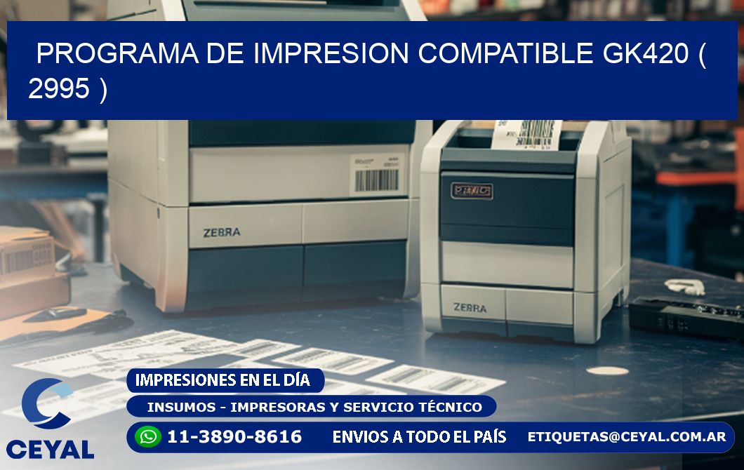 PROGRAMA DE IMPRESION COMPATIBLE GK420 ( 2995 )