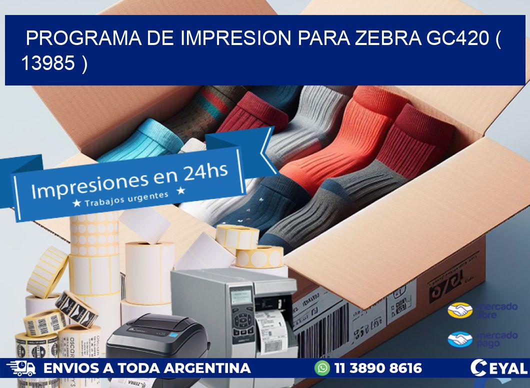 PROGRAMA DE IMPRESION PARA ZEBRA GC420 ( 13985 )