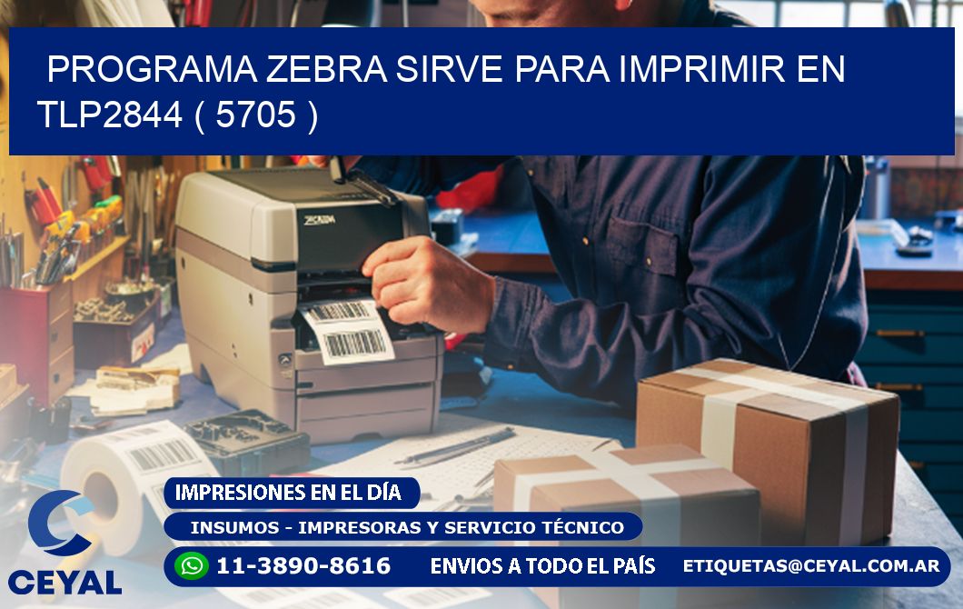 PROGRAMA ZEBRA SIRVE PARA IMPRIMIR EN TLP2844 ( 5705 )