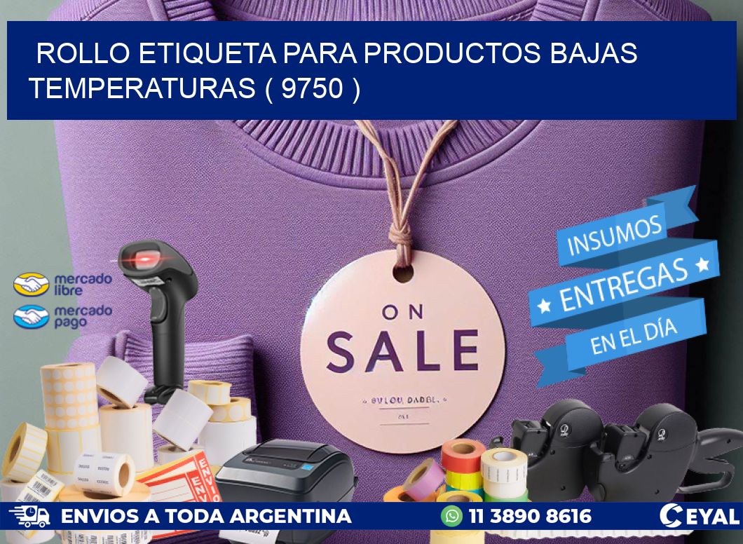 ROLLO ETIQUETA PARA PRODUCTOS BAJAS TEMPERATURAS ( 9750 )