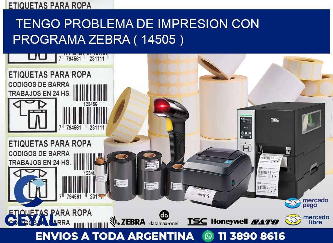 TENGO PROBLEMA DE IMPRESION CON PROGRAMA ZEBRA ( 14505 )