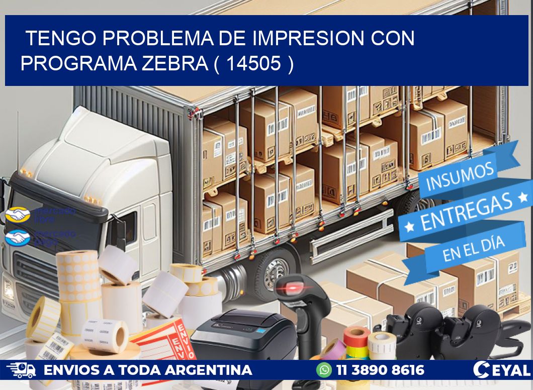 TENGO PROBLEMA DE IMPRESION CON PROGRAMA ZEBRA ( 14505 )