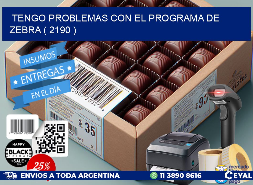 TENGO PROBLEMAS CON EL PROGRAMA DE ZEBRA ( 2190 )