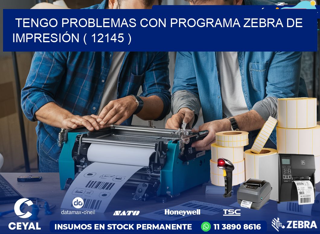 TENGO PROBLEMAS CON PROGRAMA ZEBRA DE IMPRESIÓN ( 12145 )