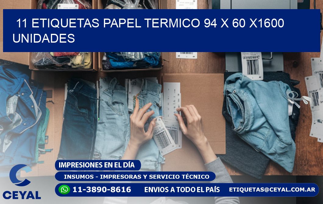 11 ETIQUETAS PAPEL TERMICO 94 x 60 X1600 UNIDADES