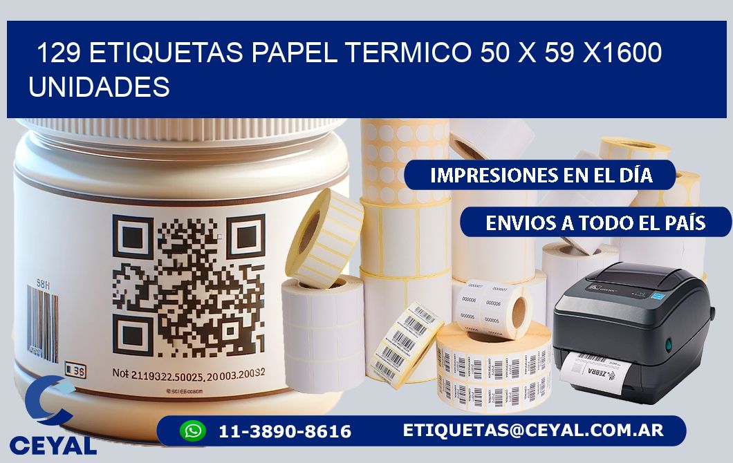 129 ETIQUETAS PAPEL TERMICO 50 x 59 X1600 UNIDADES