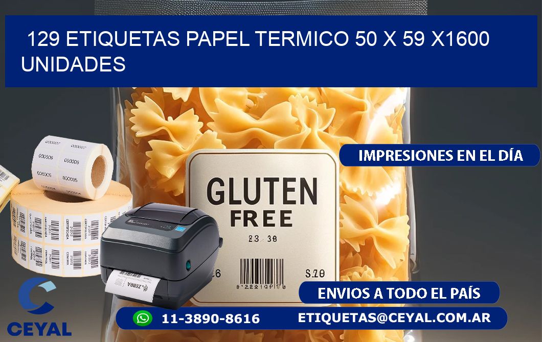 129 ETIQUETAS PAPEL TERMICO 50 x 59 X1600 UNIDADES