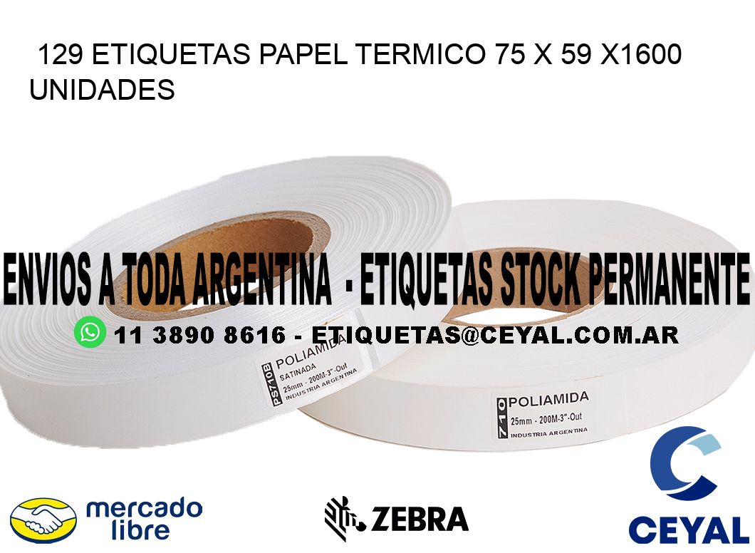 129 ETIQUETAS PAPEL TERMICO 75 x 59 X1600 UNIDADES