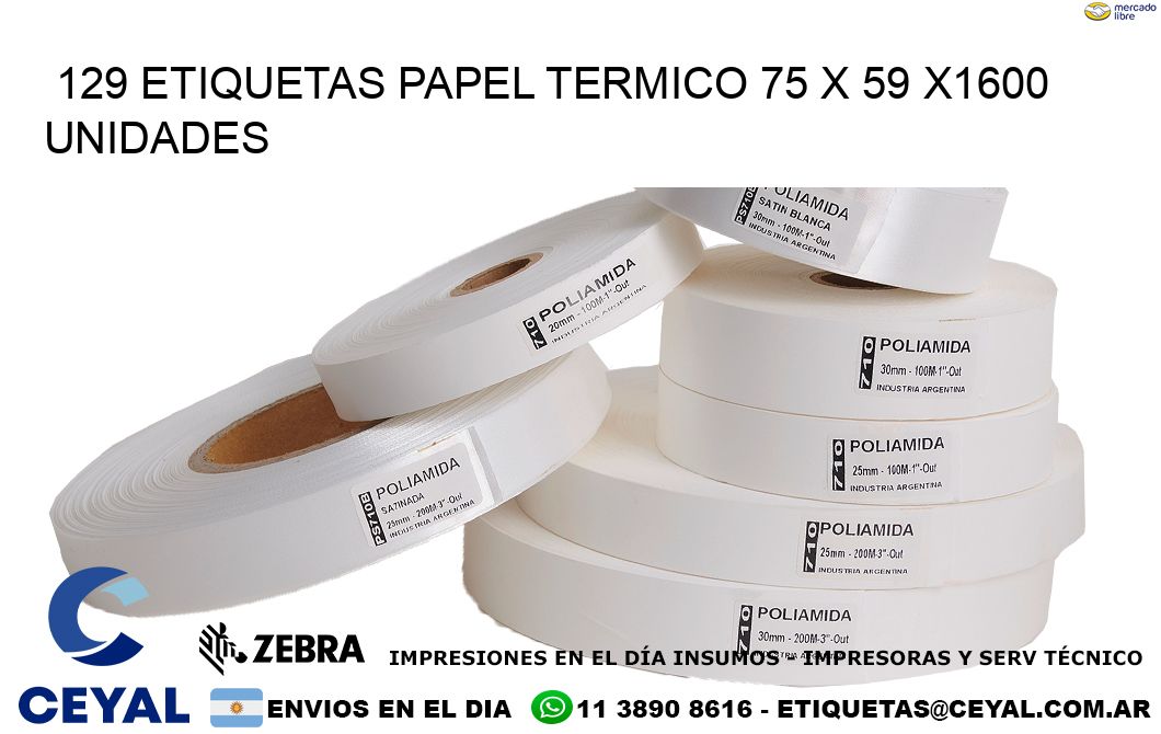 129 ETIQUETAS PAPEL TERMICO 75 x 59 X1600 UNIDADES