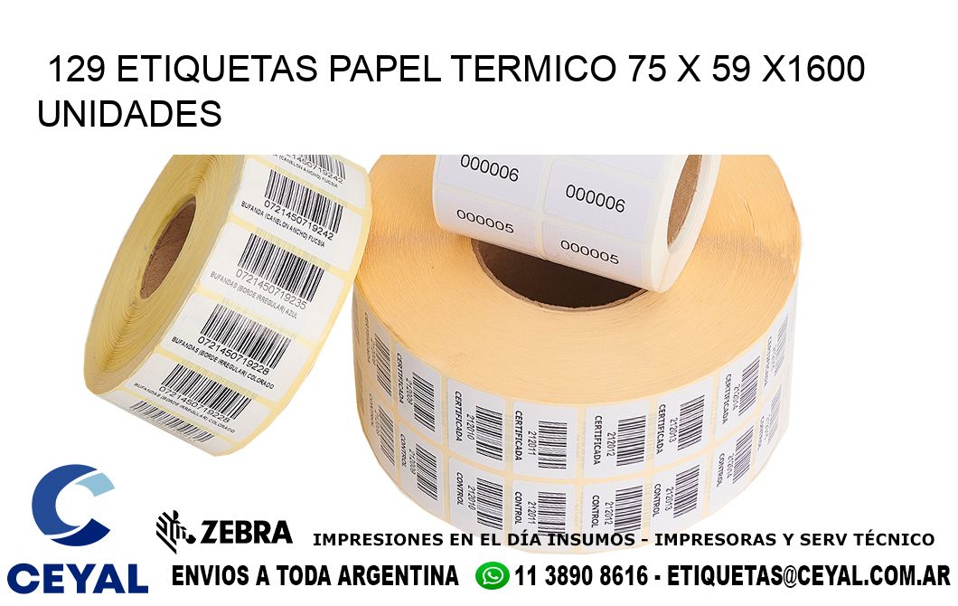 129 ETIQUETAS PAPEL TERMICO 75 x 59 X1600 UNIDADES