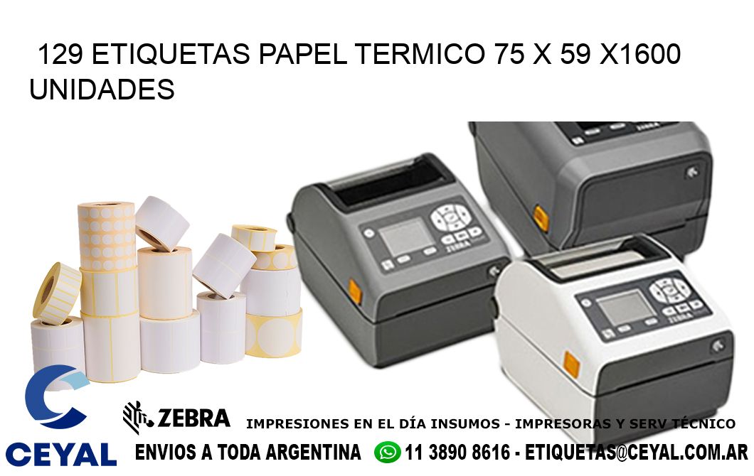 129 ETIQUETAS PAPEL TERMICO 75 x 59 X1600 UNIDADES