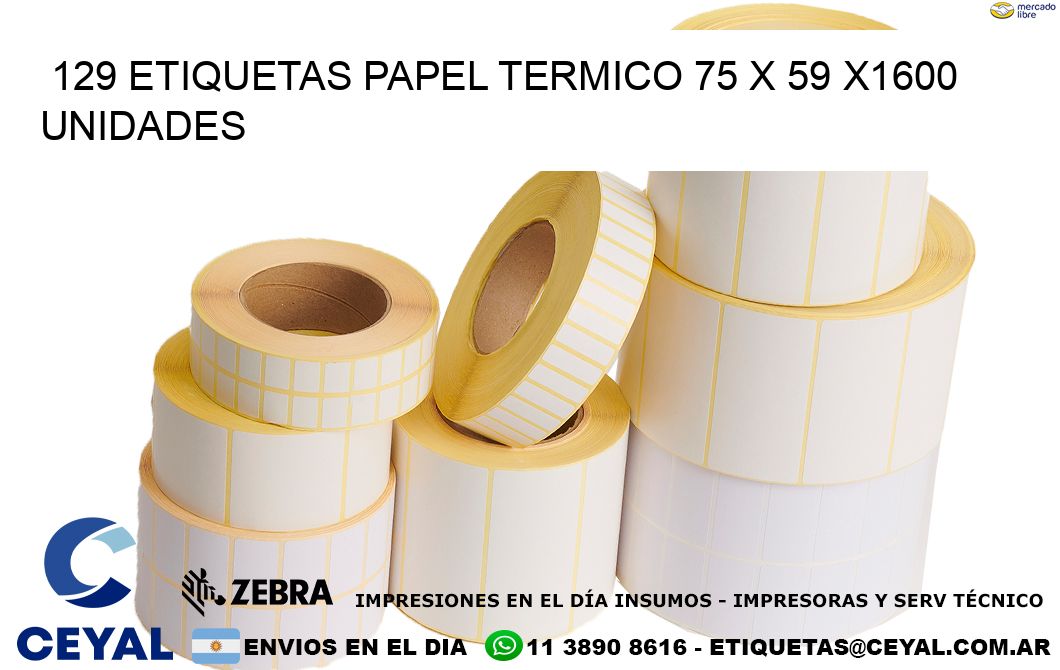 129 ETIQUETAS PAPEL TERMICO 75 x 59 X1600 UNIDADES