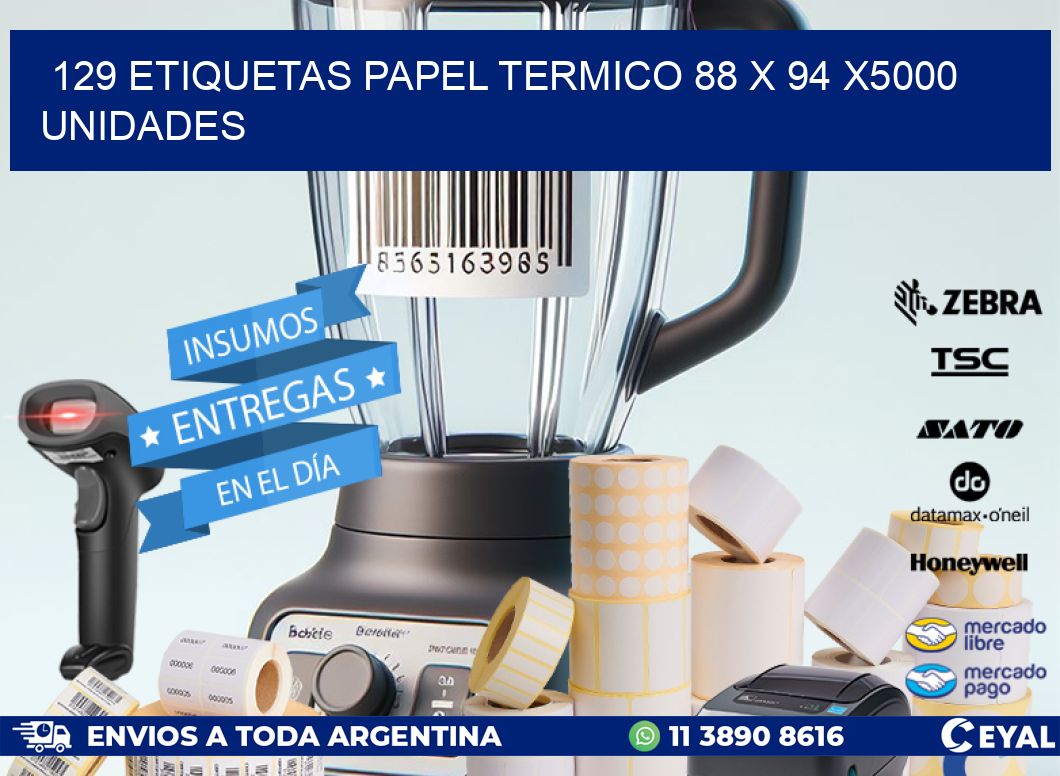 129 ETIQUETAS PAPEL TERMICO 88 x 94 X5000 UNIDADES