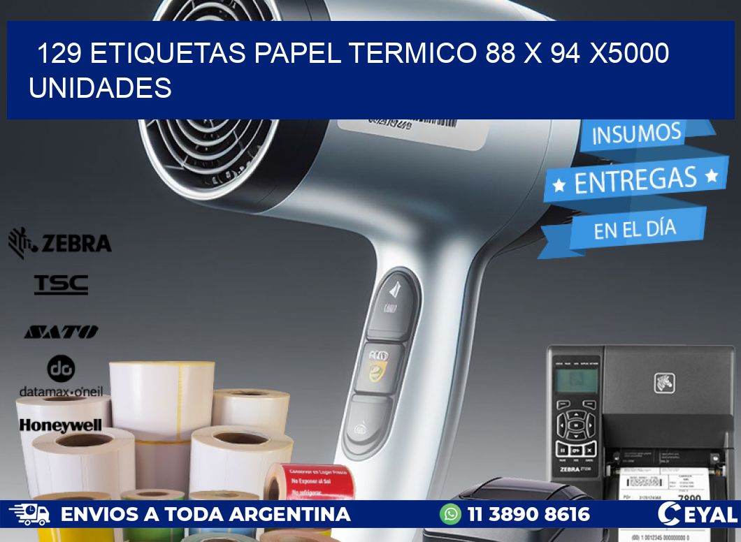 129 ETIQUETAS PAPEL TERMICO 88 x 94 X5000 UNIDADES