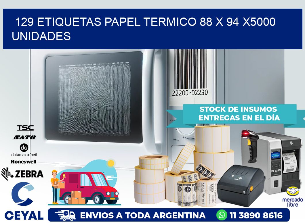 129 ETIQUETAS PAPEL TERMICO 88 x 94 X5000 UNIDADES