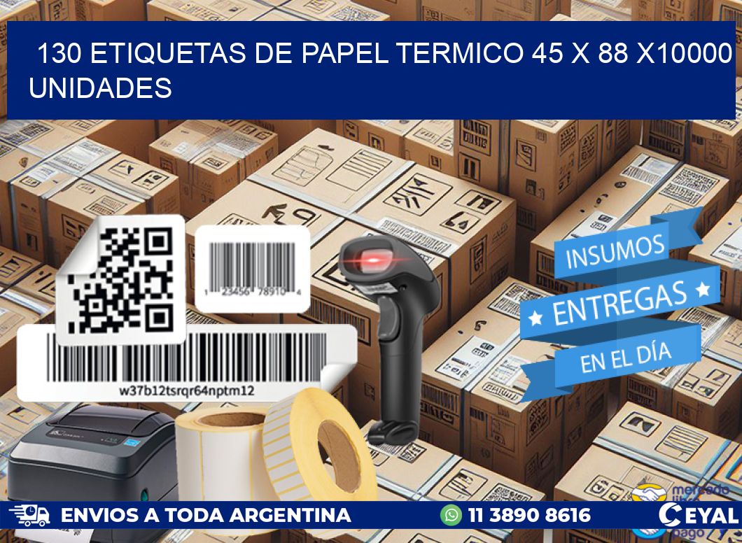 130 ETIQUETAS DE PAPEL TERMICO 45 x 88 X10000 UNIDADES