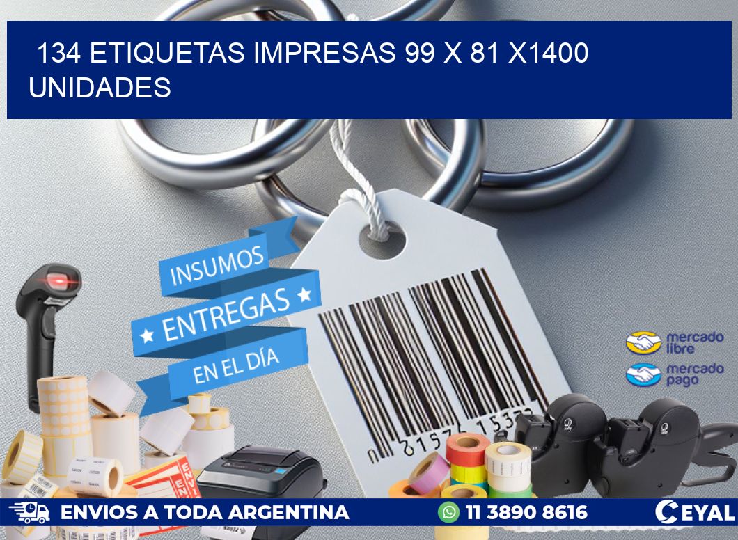 134 ETIQUETAS IMPRESAS 99 x 81 X1400 UNIDADES