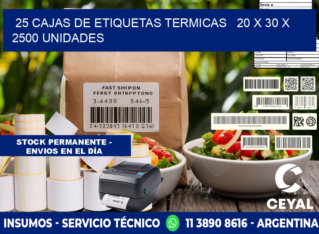 25 CAJAS DE ETIQUETAS TERMICAS   20 x 30 X 2500 UNIDADES