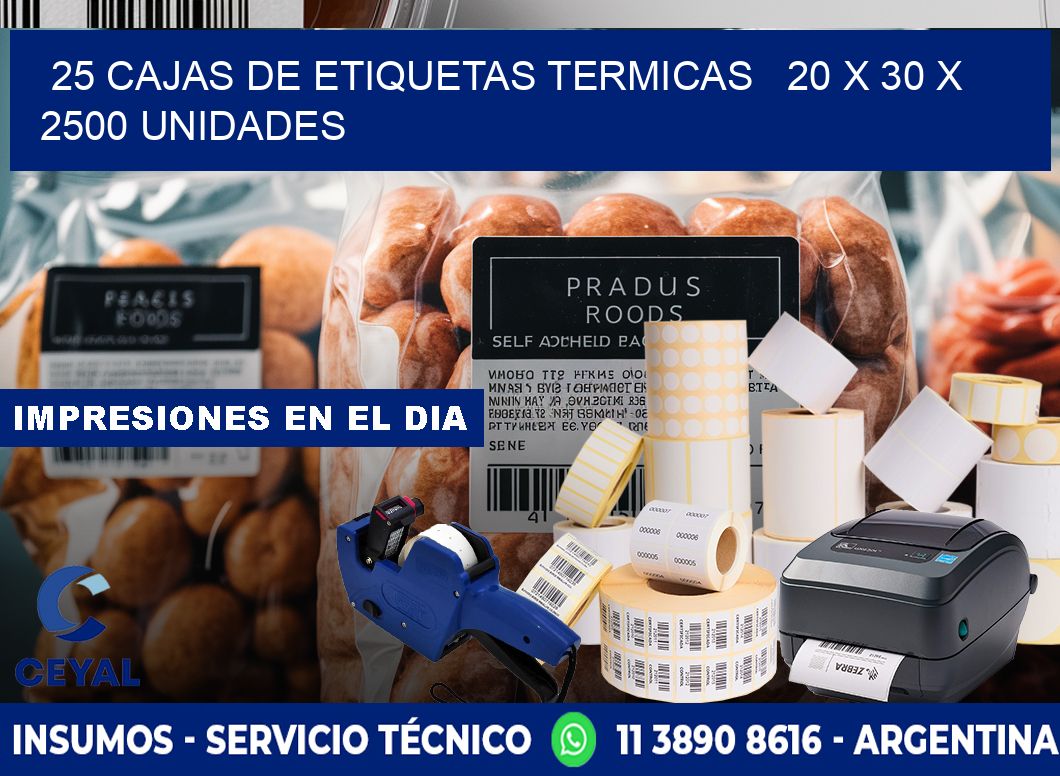 25 CAJAS DE ETIQUETAS TERMICAS   20 x 30 X 2500 UNIDADES