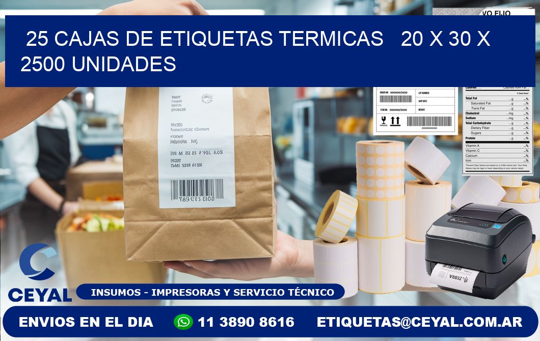 25 CAJAS DE ETIQUETAS TERMICAS   20 x 30 X 2500 UNIDADES
