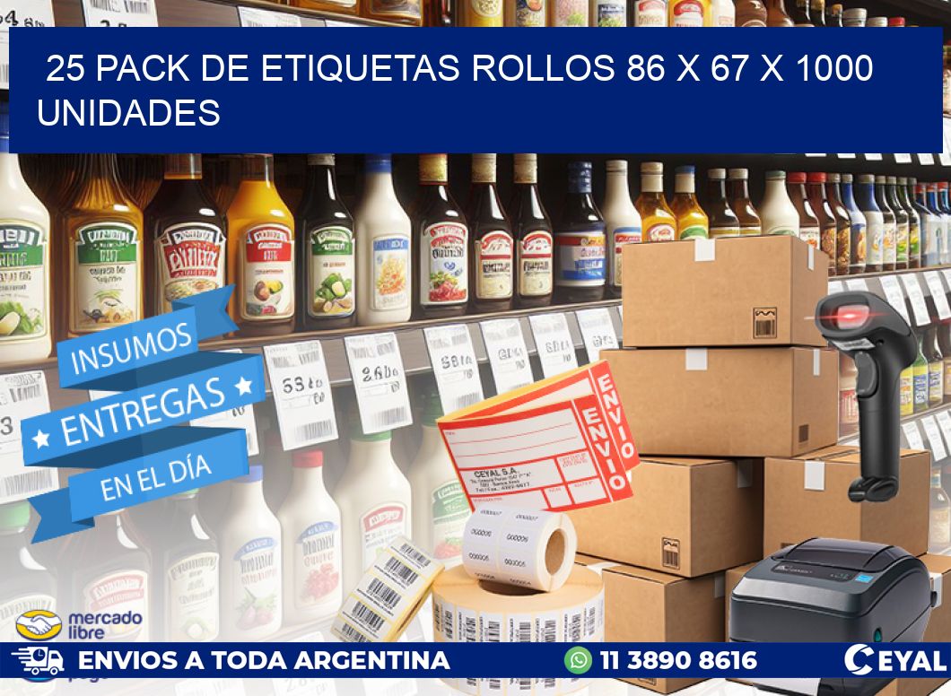 25 PACK DE ETIQUETAS ROLLOS 86 x 67 X 1000 UNIDADES