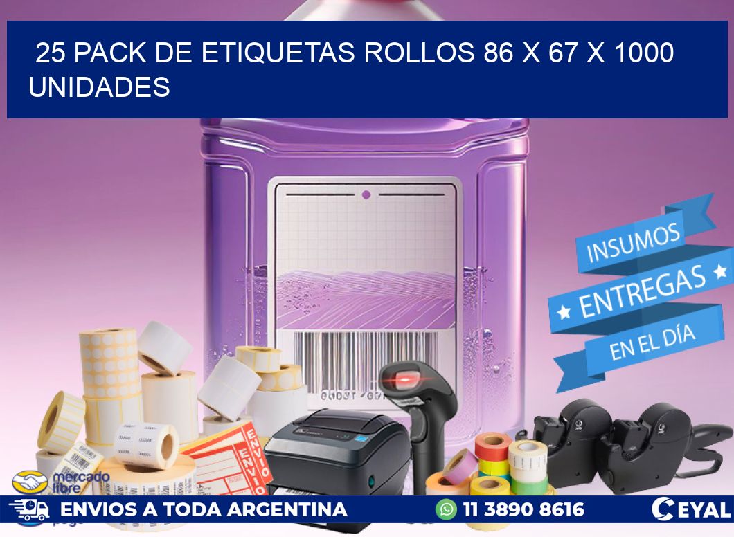 25 PACK DE ETIQUETAS ROLLOS 86 x 67 X 1000 UNIDADES