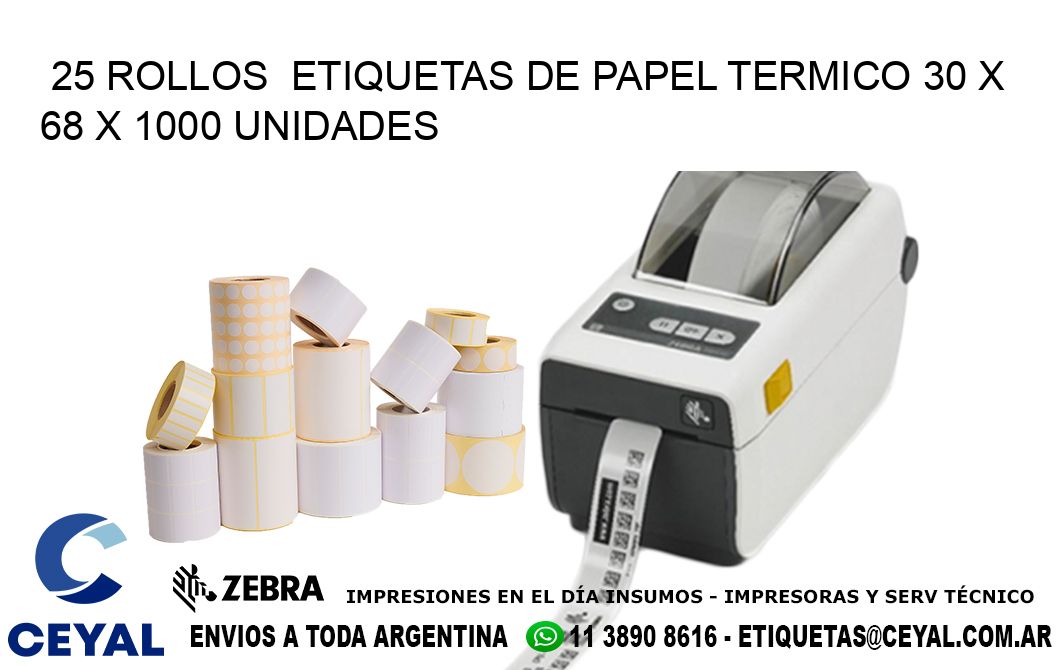 25 ROLLOS  ETIQUETAS DE PAPEL TERMICO 30 x 68 X 1000 UNIDADES