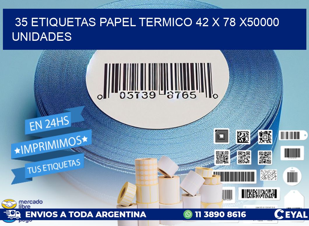 35 ETIQUETAS PAPEL TERMICO 42 x 78 X50000 UNIDADES