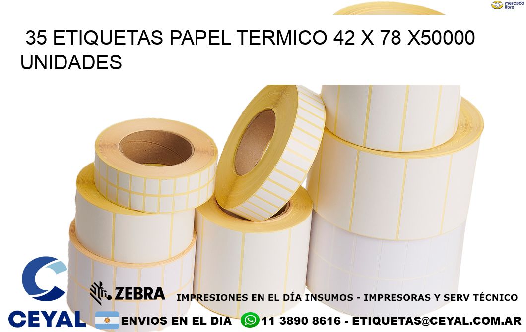 35 ETIQUETAS PAPEL TERMICO 42 x 78 X50000 UNIDADES