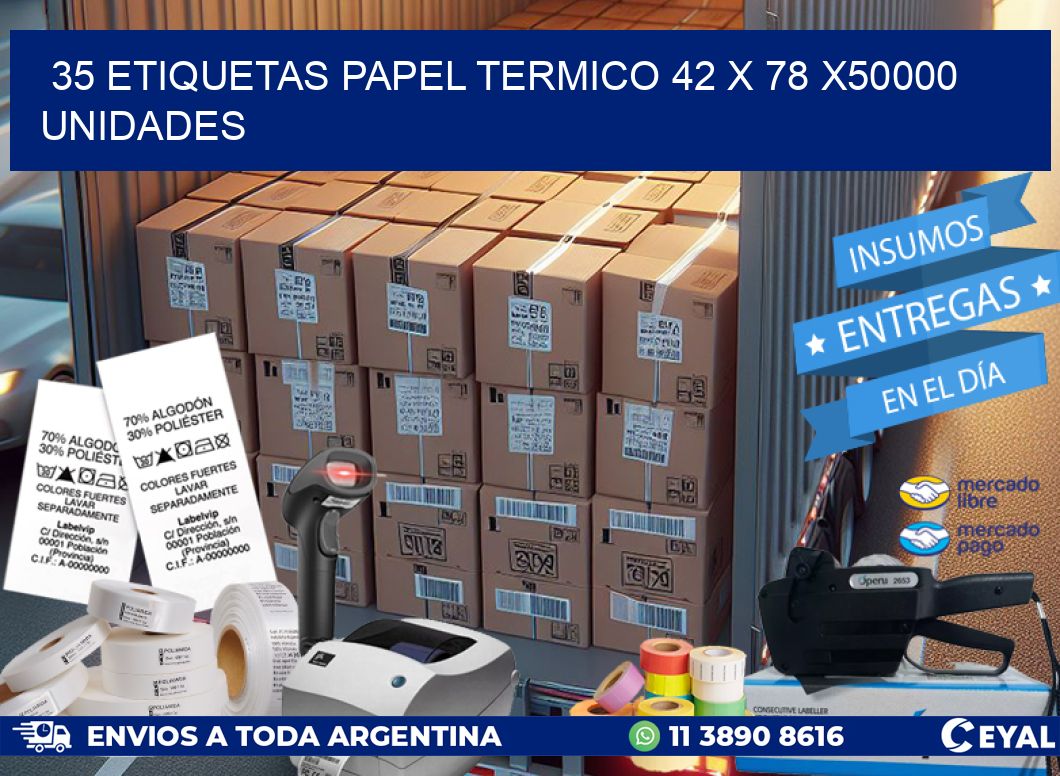 35 ETIQUETAS PAPEL TERMICO 42 x 78 X50000 UNIDADES