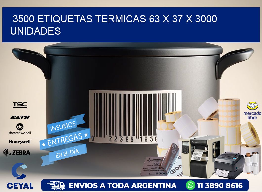 3500 ETIQUETAS TERMICAS 63 x 37 X 3000 UNIDADES