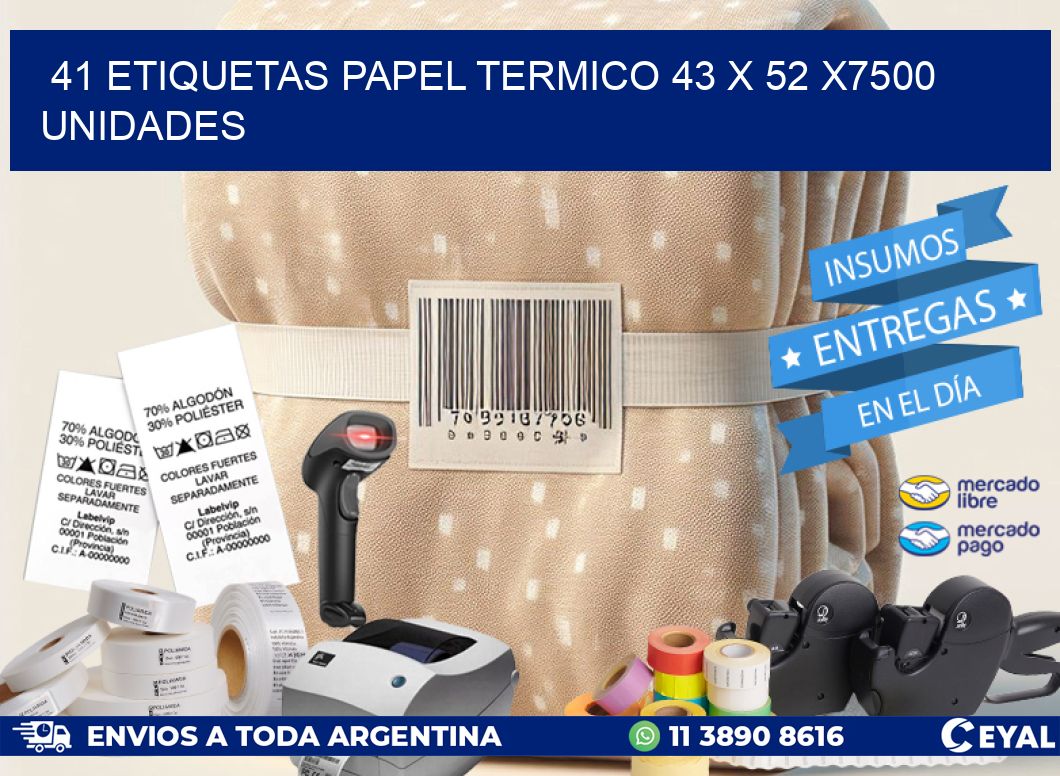 41 ETIQUETAS PAPEL TERMICO 43 x 52 X7500 UNIDADES