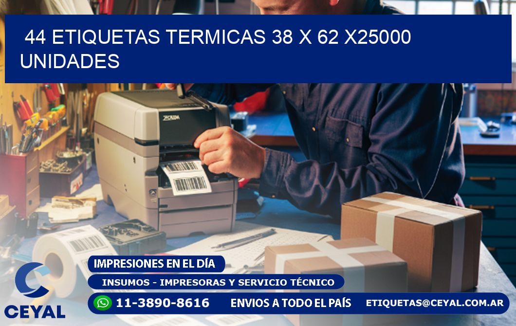 44 ETIQUETAS TERMICAS 38 x 62 X25000 UNIDADES