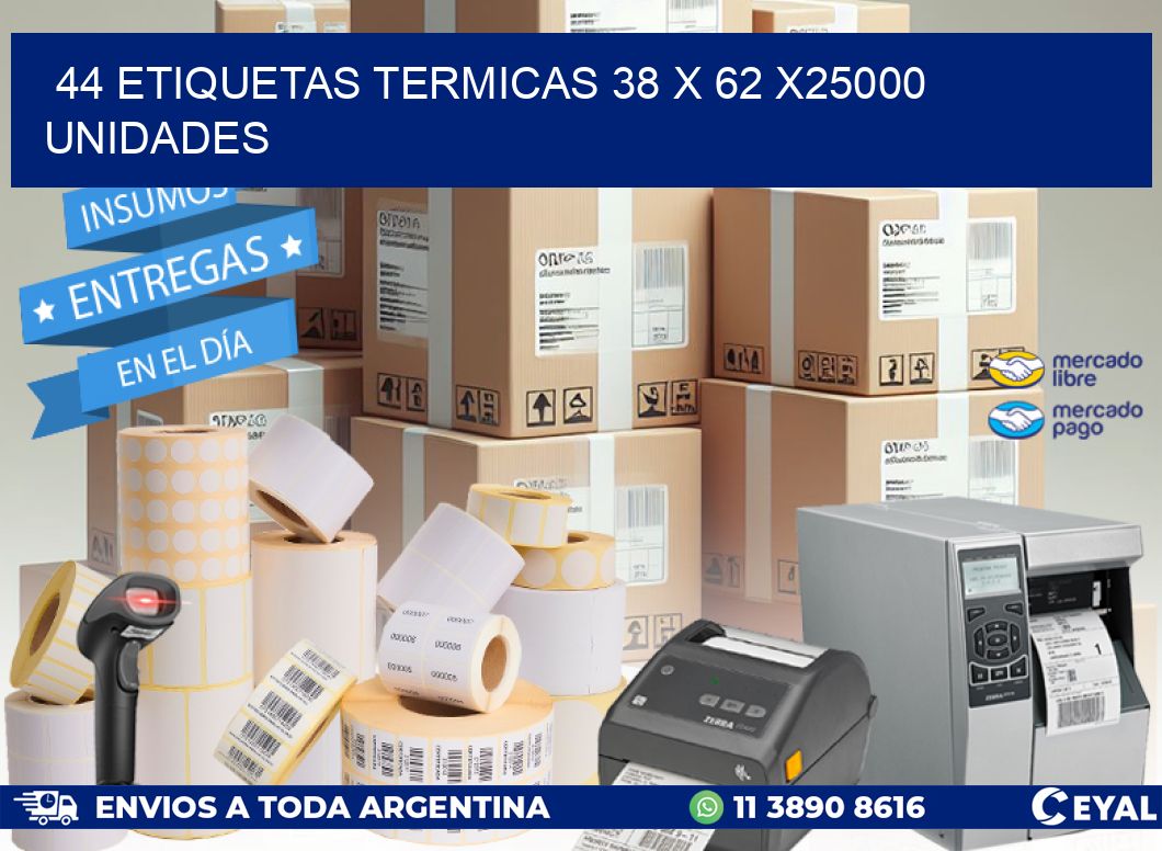 44 ETIQUETAS TERMICAS 38 x 62 X25000 UNIDADES