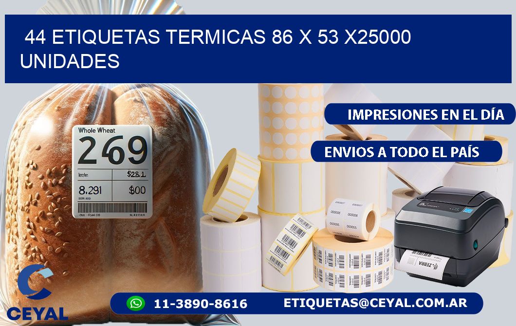 44 ETIQUETAS TERMICAS 86 x 53 X25000 UNIDADES