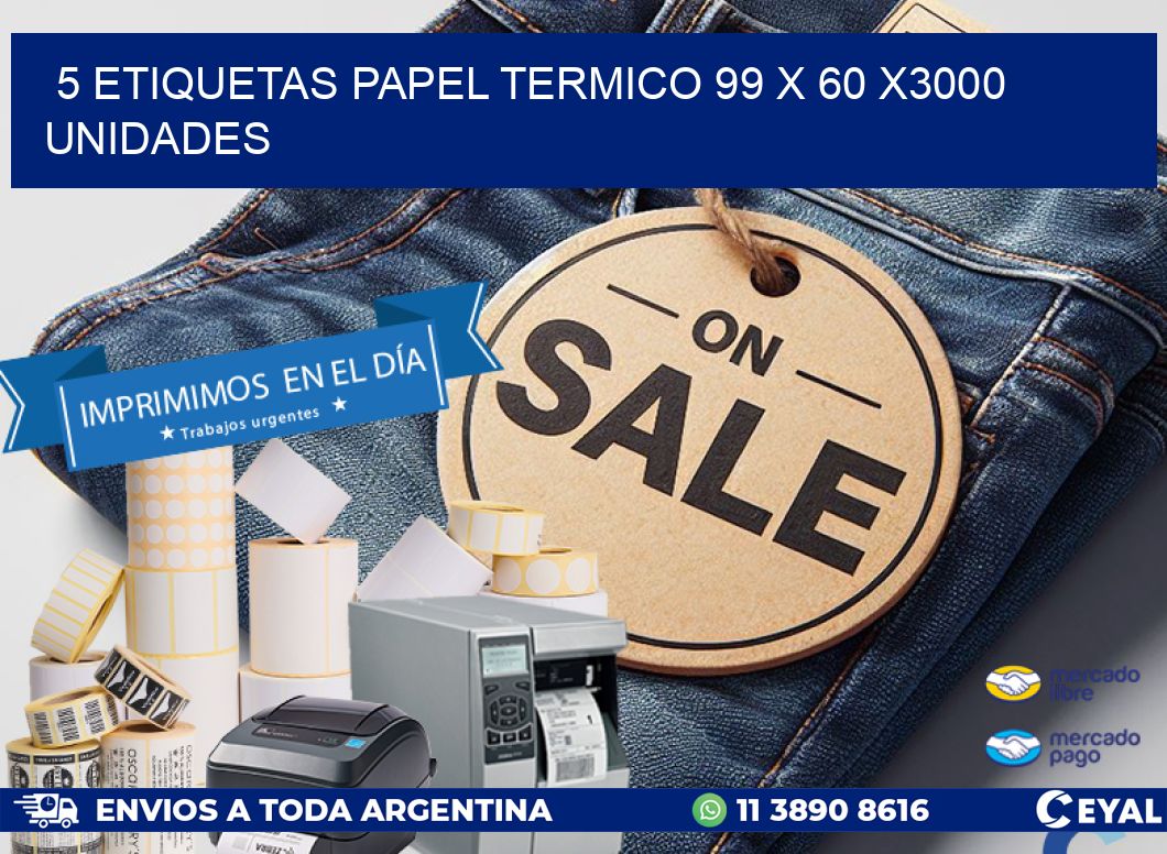 5 ETIQUETAS PAPEL TERMICO 99 x 60 X3000 UNIDADES