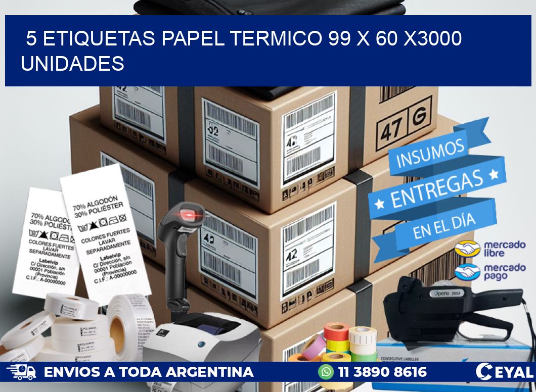 5 ETIQUETAS PAPEL TERMICO 99 x 60 X3000 UNIDADES