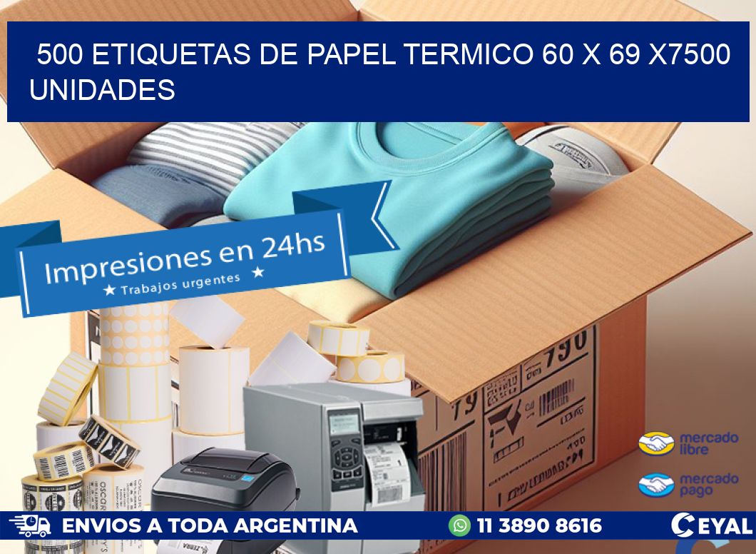 500 ETIQUETAS DE PAPEL TERMICO 60 x 69 X7500 UNIDADES