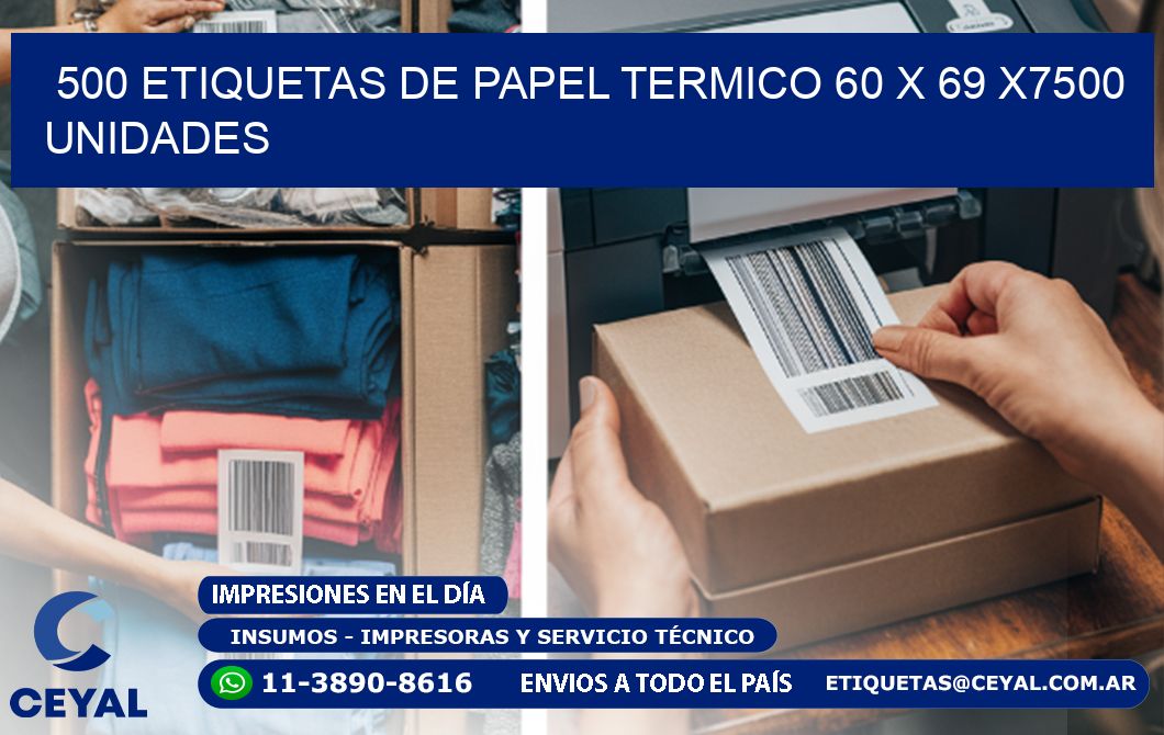 500 ETIQUETAS DE PAPEL TERMICO 60 x 69 X7500 UNIDADES