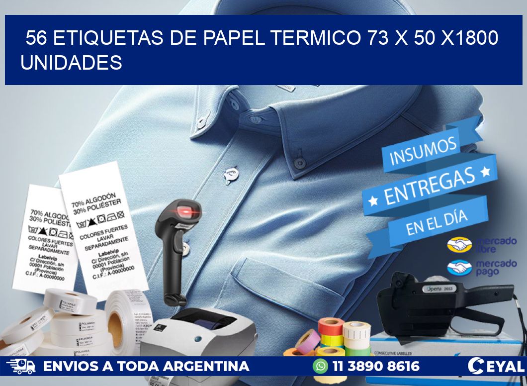 56 ETIQUETAS DE PAPEL TERMICO 73 x 50 X1800 UNIDADES